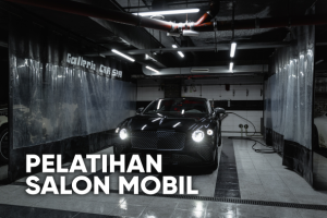 Read more about the article Pelatihan Salon Mobil Berkualitas & Terpercaya